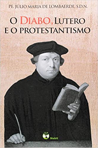O diabo, Lutero e o protestantismo Júlio de Lombaerde